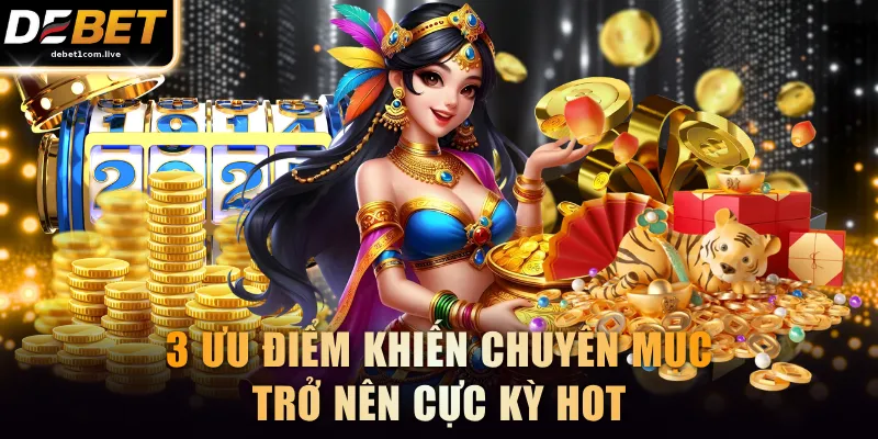 3 ưu điểm khiến chuyên mục trở nên cực kỳ hot
