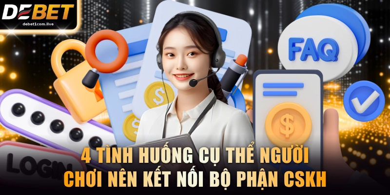 4 tình huống cụ thể người chơi nên kết nối bộ phận CSKH