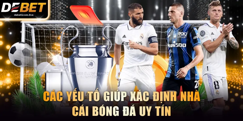 Các yếu tố giúp xác định nhà cái bóng đá uy tín