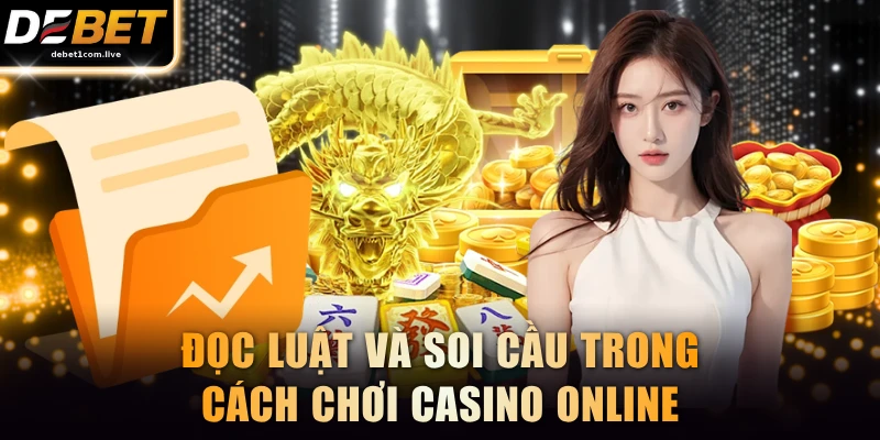 Đọc luật và soi cầu trong cách chơi casino online