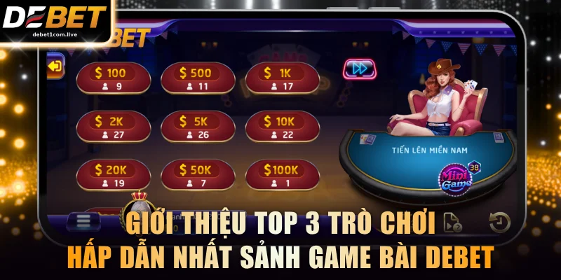 Giới thiệu top 3 trò chơi hấp dẫn nhất sảnh game bài DEBET