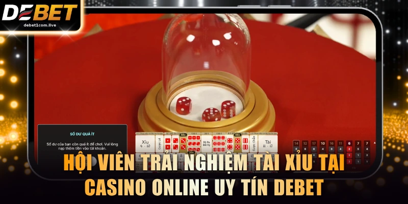 Hội viên trải nghiệm Tài Xỉu tại casino online uy tín DEBET