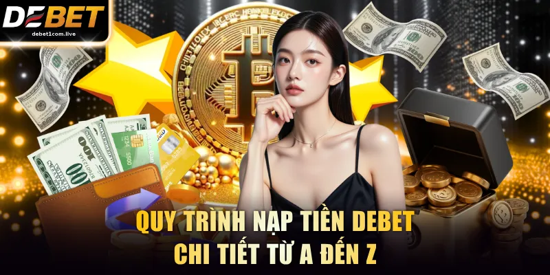 Quy trình nạp tiền DEBET chi tiết từ A đến Z