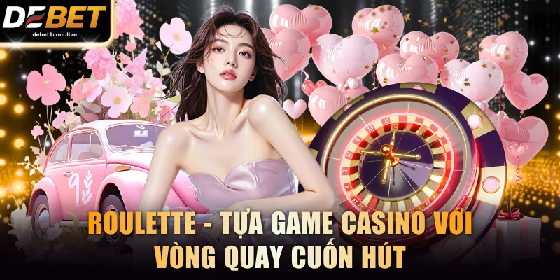 Roulette - Tựa game casino với vòng quay cuốn hút