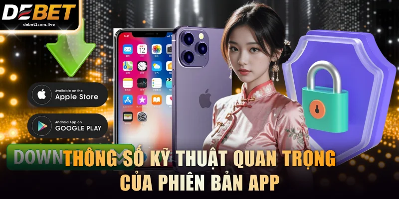 Thông số kỹ thuật quan trọng của phiên bản app